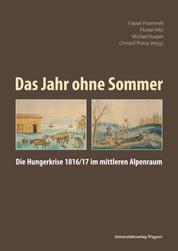Das Jahr ohne Sommer - Die Hungerkrise 1816/17 im mittleren Alpenraum