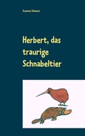 Susanne Schwarz: Herbert, das traurige Schnabeltier 