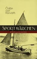 Ödön von Horvath: Sportmärchen (27 Erzählungen in einem Buch) 
