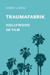 Traumafabrik - Hollywood im Film