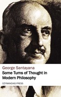 George Santayana: Some Turns of Thought in Modern Philosophy 