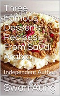 Swan Aung: Three Famous Desserts Recipes From Saudi Arabia 