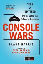 Console Wars - Sega Vs Nintendo - and the Battle that Defined a Generation