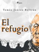 Tomás Juárez Beltrán: El refugio 