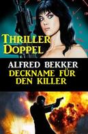 Alfred Bekker: Deckname für den Killer: Thriller Doppel 