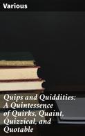 Various: Quips and Quiddities: A Quintessence of Quirks, Quaint, Quizzical, and Quotable 