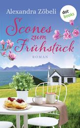 Scones zum Frühstück - Scones zum Frühstück – Roman | Ein kulinarischer Liebesroman auf der Isle of Skye
