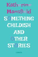 Katherine Mansfield: Something Childish 