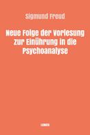 Sigmund Freud: Neue Folge der Vorlesung zur Einführung in die Psychoanalyse 