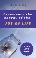 Alisha Moore: Experience the energy of the JOY OF LIFE ★★★★★
