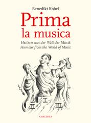 Prima la musica - Heiteres aus der Welt der Musik. Humour from the World of Music.
