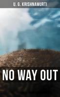 U. G. Krishnamurti: No Way Out 