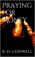 Russell H. Conwell: Praying for Money 