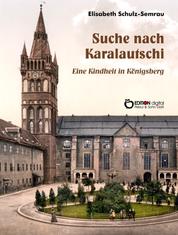 Suche nach Karalautschi - Report einer Kindheit