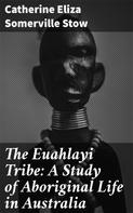 Catherine Eliza Somerville Stow: The Euahlayi Tribe: A Study of Aboriginal Life in Australia 