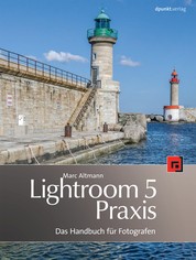Lightroom-5-Praxis - Das Handbuch für Fotografen