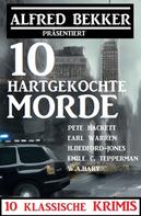 Alfred Bekker: 10 hartgekochte Morde: 10 klassische Krimis 