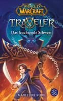 Madeleine Roux: World of Warcraft: Traveler. Das leuchtende Schwert ★★★★