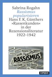 Rassismus popularisieren - Hans F. K. Günthers »Rassenkunden« in der Rezensionsliteratur 1922–1942