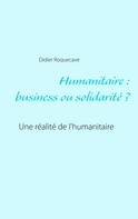 Didier Roquecave: Humanitaire : business ou solidarité 