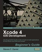Steven F. Daniel: Xcode 4 iOS Development Beginner's Guide ★★★