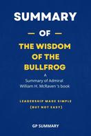GP SUMMARY: Summary of The Wisdom of the Bullfrog by Admiral William H. McRaven 