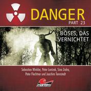 Danger, Part 23: Böses, das vernichtet