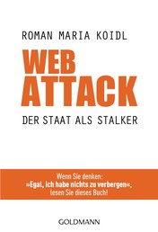 WebAttack - Der Staat als Stalker - Wenn Sie denken: "Egal, ich habe nichts zu verbergen", lesen Sie dieses Buch!