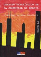 Francisco Velasco Caballero: Derecho urbanístico en la Comunidad de Madrid 