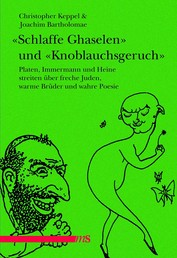 "Schlaffe Ghaselen" und "Knoblauchsgeruch" - Platen, Immermann und Heine streiten über freche Juden, warme Brüder und wahre Poesie