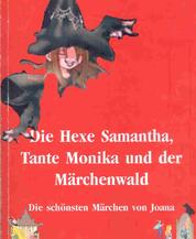 Hexe Samantha, Tante Monika und der Märchenwald, Teil 2 - von Joana Angelides