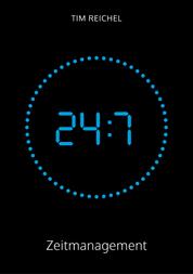 24/7–Zeitmanagement - Das Zeitmanagement-Buch für alle, die keine Zeit haben, ein Zeitmanagement-Buch zu lesen (Prinzipien, Methoden und Bei-spiele für schnelle Erfolge und nachhaltige Verbesserungen)