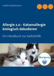 Allergie 2.0 - Katzenallergie biologisch dekodieren - Ein Handbuch zur Selbsthilfe