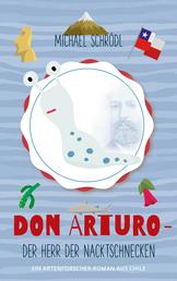 Don Arturo - Der Herr der Nacktschnecken - Ein Artenforscher-Roman aus Chile