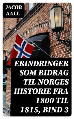 Erindringer som Bidrag til Norges Historie fra 1800 til 1815, bind 3