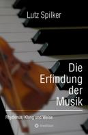 Lutz Spilker: Die Erfindung der Musik 