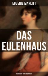 DAS EULENHAUS (Historische Liebesgeschichte) - Ein Klassiker der Frauenliteratur
