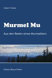 Murmel Mu - Aus den Reden eines Murmeltiers
