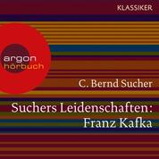 Suchers Leidenschaften: Franz Kafka - Eine Einführung in Leben und Werk (Feature)