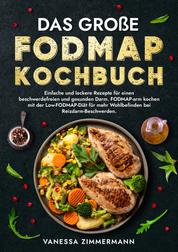 Das große Fodmap Kochbuch - Einfache und leckere Rezepte für einen beschwerdefreien und gesunden Darm. FODMAP-arm kochen mit der Low-FODMAP-Diät für mehr Wohlbefinden bei Reizdarm-Beschwerden.