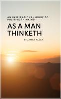 James Allen: As a Man Thinketh: Master Your Thoughts, Shape Your Destiny 