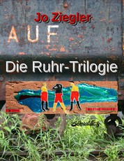 Die Ruhr-Trilogie - Eine große Revier-Chronographie in drei Romanen