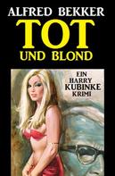 Alfred Bekker: Tot und blond: Ein Harry Kubinke Krimi ★★★★★