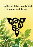 Erwann Clairvoyant: 8 Celtic spells for beauty and feminine well-being 