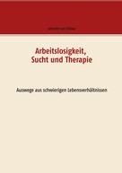 Albrecht von Bülow: Arbeitslosigkeit, Sucht und Therapie 