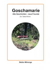 Goschamarie Alte Geschichten - neue Freunde - Ein Taldorf-Krimi