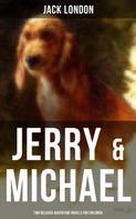 Jack London: Jerry & Michael - Two Beloved Adventure Novels for Children 