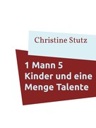 Christine Stutz: 1 Mann 5 Kinder und eine Menge Talente 