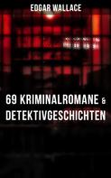 Edgar Wallace: Edgar Wallace: 69 Kriminalromane & Detektivgeschichten in einem Band ★★★★★