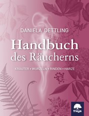 Handbuch des Räucherns - Kräuter, Wurzeln, Rinden, Harze